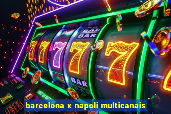 barcelona x napoli multicanais